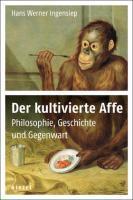 Ingensiep, H: Der kultivierte Affe