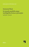 De mundi sensibilis atque intelligibilis forma et principiis / Über die Form und die Prinzipien der Sinnen- und Geisteswelt