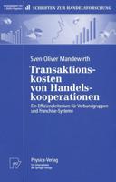 Transaktionskosten von Handelskooperationen : Ein Effizienzkriterium für Verbundgruppen und Franchise-Systeme