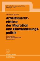 Arbeitsmarkteffekte der Migration und Einwanderungspolitik : Eine Analyse für die Bundesrepublik Deutschland