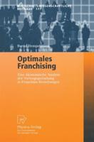 Optimales Franchising : Eine ökonomische Analyse der Vertragsgestaltung in Franchise-Beziehungen