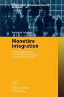 Monetäre Integration : Bestandsaufnahme und Weiterentwicklung der neueren Theorie
