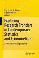 Exploring Research Frontiers in Contemporary Statistics and Econometrics : A Festschrift for Léopold Simar