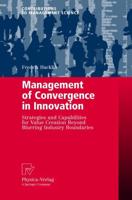 Management of Convergence in Innovation : Strategies and Capabilities for Value Creation Beyond Blurring Industry Boundaries