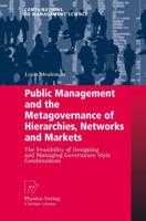 Public Management and the Metagovernance of Hierarchies, Networks and Markets : The Feasibility of Designing and Managing Governance Style Combinations