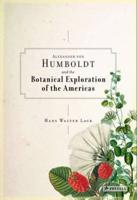 Alexander Von Humboldt and the Botanical Exploration of the Americas