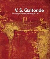 V.S. Gaitonde - Painting as Process, Painting as Life