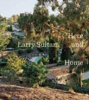 Larry Sultan - Here and Home