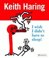 Keith Haring - I Wish I Didn't Have to Sleep