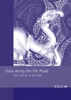 Glass Along the Silk Road from 200 BC to AD 1000