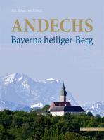 Andechs - Bayerns Heiliger Berg