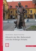 Albrecht Der Bar, Ballenstedt Und Die Anfange Anhalts