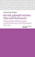 'Ein Seil, Geknupft Zwischen Thier Und Ubermensch' Philosophische Erlauterungen Zu Nietzsches 'Also Sprach Zarathustra' Von 1883