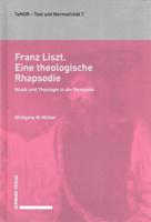 Franz Liszt. Eine Theologische Rhapsodie