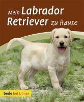 Harms, M: Mein Labrador Retriever zu Hause