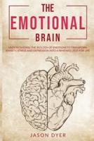 The Emotional Brain: Understanding The Biology of Emotions to Transform Anxiety, Stress and Depression Into a Renewed Zest for Life