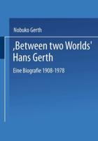 "Between Two Worlds" Hans Gerth