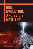 God, Evolution, and Evil's Mystery