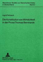 Die Konstitution Von Wirklichkeit in Der Prosa Thomas Bernhards