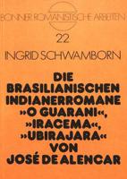 Die Brasilianischen Indianerromane O Guarani, Iracema, Ubirajara Von Jose De Alencar