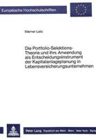 Die Portfolio-Selektions-Theorie Und Ihre Anwendung Als Entscheidungsinstrument Der Kapitalanlageplanung in Lebensversicherungsunternehmen