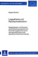 Legasthenie und Rechtschreibreform; Möglichkeiten und Grenzen einer Behebung legasthener Erscheinungs- formen durch eine gezielte Reform der deutschen Rechtschreibung