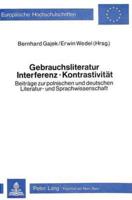 Gebrauchsliteratur/Interferenz - Kontrastivitat Beitrage Zur Polnischen Und Deutschen Literatur- Und Sprachwissenschaft