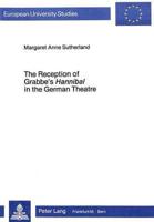 The Reception of Grabbe's Hannibal in the German Theatre