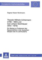 Theodor Wilhelm Achtermann (1799-1884) Und Carl Johann Steinhaeuser (1813-1879) Ein Beitrag Zu Problemen Des Nazarenischen in Der Deutschen Skulptur Des 19. Jahrhunderts