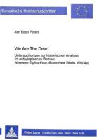 We Are The Dead Untersuchungen Zur Historischen Analyse Im Antiutopischen Roman: Nineteen Eighty-Four, Brave New World, Wir (My)