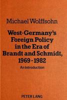 West Germany's Foreign Policy in the Era of Brandt and Schmidt, 1969-1982 An Introduction