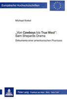 Von Cowboys Bis True West: Sam Shepards Drama Dokumente Einer Amerikanischen Phantasie