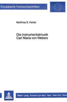 Die Instrumentalmusik Carl Maria Von Webers Aesthetische Voraussetzungen Und Struktureller Befund
