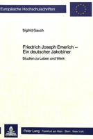 Friedrich Joseph Emerich - Ein Deutscher Jakobiner Studien Zu Leben Und Werk