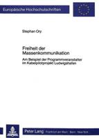 Freiheit Der Massenkommunikation Am Beispiel Der Programmveranstalter Im Kabelpilotprojekt Ludwigshafen