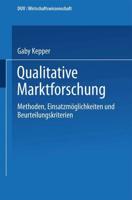 Qualitative Marktforschung : Methoden, Einsatzmöglichkeiten und Beurteilungskriterien