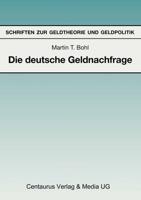Die deutsche Geldnachfrage : Empirische Ergebnisse zu den Eigenschaften von Feedback- und Forward-Looking-Geldnachfragemodellen
