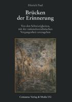 Brücken der Erinnerung : Von den Schwierigkeiten, mit der nationalsozialistischen Vergangenheit umzugehen