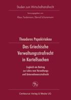 Das Griechische Verwaltungsrecht in Kartellsachen : Zugleich ein Beitrag zur Lehre vom Verwaltungs- und Unternehmensstrafrecht