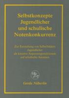 Selbstkonzepte Jugendlicher und schulische Notenkonkurrenz : Zur Entstehung von Selbstbildern Jugendlicher als kreative Anpassungsreaktionen auf schulische Anomien