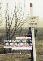 Die Vermessung des Eisernen Vorhangs : Deutsch-deutsche Grenzkomission und DDR-Staatssicherheit