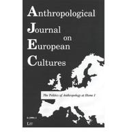 The Politics of Anthropology at Home I: Anthropological Journal of European Cultures Volume 8(1999) No. 1