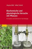 Biochemische und physiologische Versuche mit Pflanzen : für Studium und Unterricht im Fach Biologie
