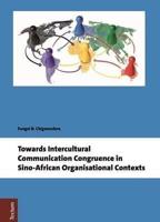 Towards Intercultural Communication Congruence in Sino-African Organisational Contexts
