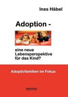 Adoption - Eine Neue Lebensperspektive Fur Das Kind?