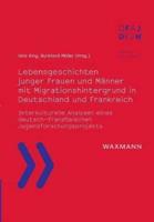 Lebensgeschichten junger Frauen und Männer mit Migrationshintergrund in Deutschland und Frankreich:Interkulturelle Analysen eines deutsch-französischen Jugendforschungsprojekts
