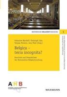 Belgica - terra incognita?:Resultate und Perspektiven der Historischen Belgienforschung