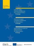 Cadre Européen Commun de Référence pour la Visual Literacy - Prototype. Common European Framework of Reference for Visual Literacy - Prototype. Gemeinsamer Europäischer Referenzrahmen für Visual Literacy - Prototyp