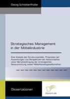 Strategisches Management in der Möbelindustrie:Eine Analyse des Strukturwandels, Prognosen der Auswirkungen und Perspektiven der Absatzmärkte unter Berücksichtigung der strategischen Neuausrichtung zweier Möbelhandelsgesellschaften