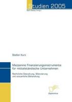 Mezzanine Finanzierungsinstrumente für mittelständische Unternehmen:Rechtliche Gestaltung, Bilanzierung und steuerliche Behandlung